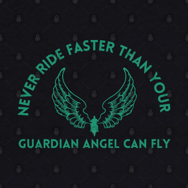 NEVER RIDE FASTER THAN YOUR GUARDIAN ANGEL CAN FLY by vcent